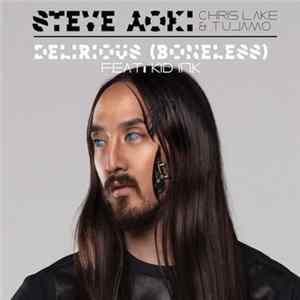 Steve Aoki, Chris Lake & Tujamo Feat: Kid Ink - Delirious (Boneless) FLAC