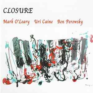 Mark O'Leary / Uri Caine / Ben Perowsky - Closure FLAC