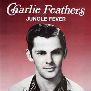 Charlie Feathers - Jungle Fever FLAC