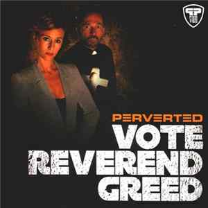 Perverted - Vote Reverend Greed FLAC