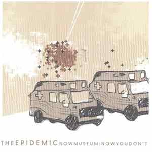 The Epidemic - Now Museum, Now You Don't FLAC