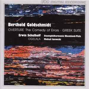 Berthold Goldschmidt, Erwin Schulhoff / Staatsphilharmonie Rheinland-Pfalz, Michail Jurowski - Overture The Comedy Of Errors • Greek Suite • Ogelala FLAC