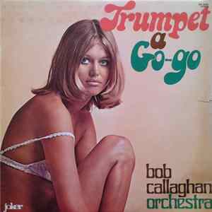 Bob Callaghan Orchestra - Trumpet A Go-Go FLAC