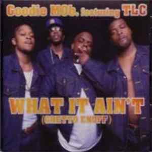 Goodie Mob Featuring TLC - What It Ain't (Ghetto Enuff) FLAC