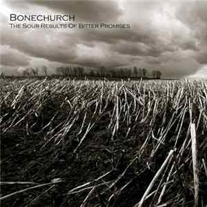 Bonechurch - The Sour Results Of Bitter Promises FLAC