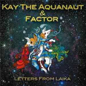 Kay The Aquanaut, Factor - Letters From Laika FLAC