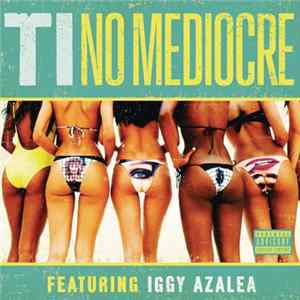 T.I. Feat. Iggy Azalea - No Mediocre FLAC