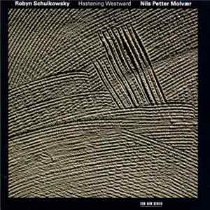 Robyn Schulkowsky / Nils Petter Molvær - Hastening Westward FLAC