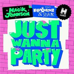 Magik Johnson Feat. KillaQueenz & Silva MC - Just Wanna Party FLAC