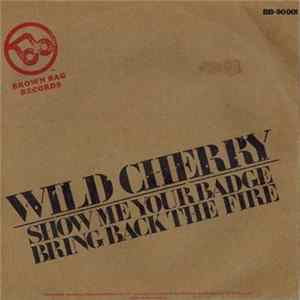 Wild Cherry - Show Me Your Badge / Bring Back The Fire FLAC