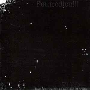 Foutredieu!!! - Fled (How Statues Try To Get Out Of Solitude) FLAC