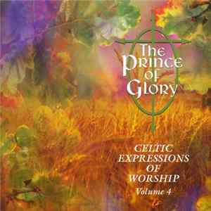 Unknown Artist - The Prince Of Glory (Celtic Expressions Of Worship Volume 4) FLAC