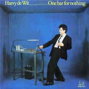Harry De Wit - One Bar For Nothing FLAC