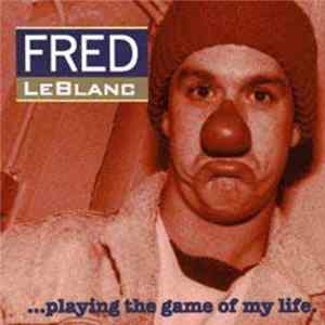 Fred LeBlanc - Playing The Game Of My Life FLAC
