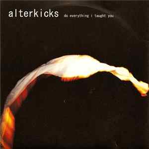 Alterkicks - Do Everything I Taught You FLAC