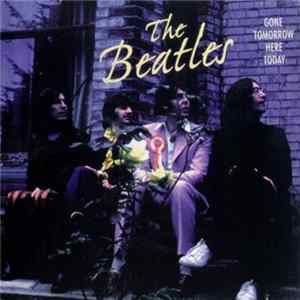 The Beatles - Gone Tomorrow Here Today FLAC