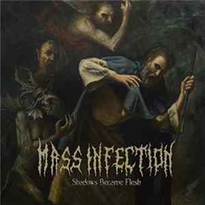 Mass Infection - Shadows Became Flesh FLAC