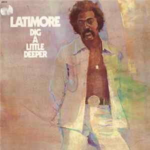 Latimore - Dig A Little Deeper FLAC