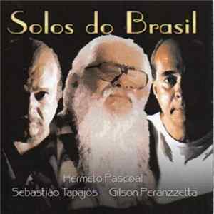 Hermeto Pascoal, Sebastião Tapajós, Gilson Peranzzetta - Solos Do Brasil FLAC