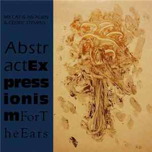 My Cat Is An Alien, Cédric Stevens - Abstract Expressionism For The Ears FLAC