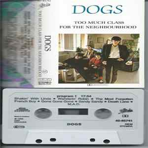Dogs - Too Much Class For The Neighbourhood FLAC