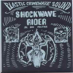 Plastic Crimewave Sound - Shockwave Rider b/w Bad Politics FLAC