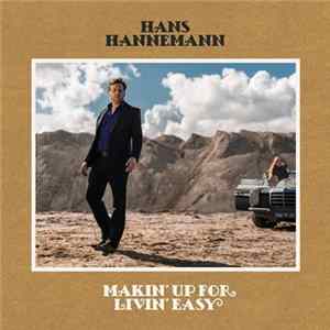 Hans Hannemann - Makin' Up For Livin' Easy FLAC
