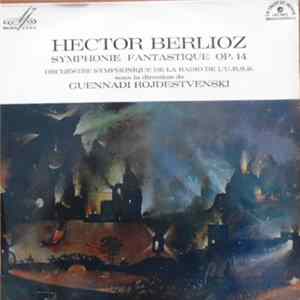 Hector Berlioz - Orchestre Symphonique De La Radio de l'U.R.S.S. Sous La Direction De Guennadi Rojdestvenski - Symphonie Fantastique Op. 14 FLAC
