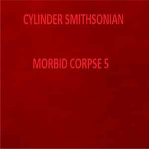 Cylinder Smithsonian - Morbid Corpse 5 FLAC