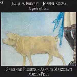 Jacques Prévert - Joseph Kosma - Gersende Florens, Arnaud Marzorati, Marcus Price - Et Puis Après... FLAC