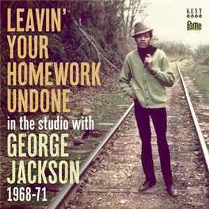George Jackson - Leavin' Your Homework Undone • In The Studio With George Jackson 1968-71 FLAC