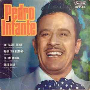Pedro Infante - Llegaste Tarde / Flor Sin Retoño / La Calandria / Tres Dias FLAC