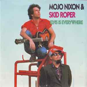 Mojo Nixon & Skid Roper - Elvis Is Everywhere FLAC
