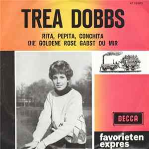 Trea Dobbs - Rita, Pepita, Conchita / Die Goldene Rose Gabst Du Mir FLAC