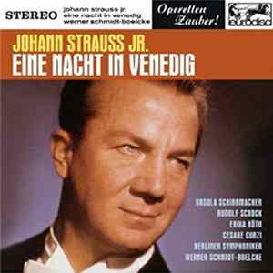 Johann Strauss Jr., Berliner Symphoniker, Werner Schmidt-Boelcke, Ursula Schmidhammer, Rudolf Schock, Erika Köth, Cesare Curzi - Eine Nacht In Venedig FLAC