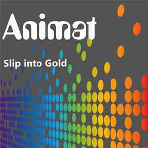 Animat - Slip Into Gold FLAC