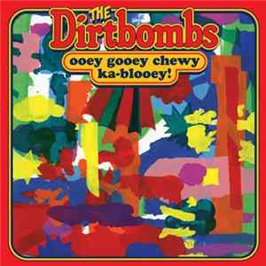 The Dirtbombs - Ooey Gooey Chewy Ka-Blooey! FLAC