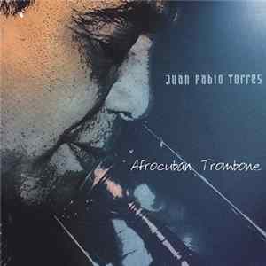 Juan Pablo Torres - Afrocuban Trombone FLAC