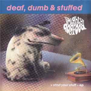The Mighty Dogfood - Deaf, Dumb & Stuffed + Strut Your Stuff EP FLAC