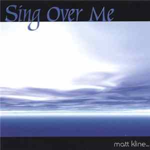 Matt Kline... - Sing Over Me FLAC