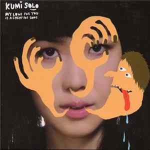 Kumisolo - My Love For You Is A Cheap Pop Song FLAC