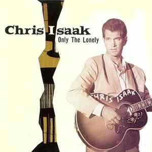 Chris Isaak - Only The Lonely FLAC