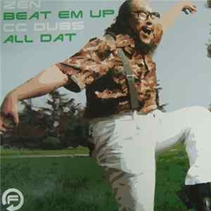 Zen / CC Dubs - Beat Em Up / All Dat FLAC