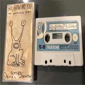 Daniel Johnston - Hi, How Are You: The Unfinished Album FLAC