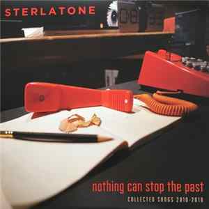 Sterlatone - Nothing Can Stop The Past - Collected Songs 2010-2018 FLAC