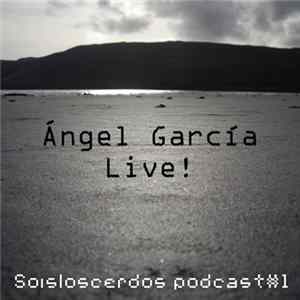 José Ángel García - Soisloscerdos Podcast#1 Angel Garcia Live! FLAC