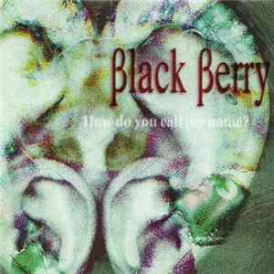Black Berry - How Do You Call My Name? FLAC