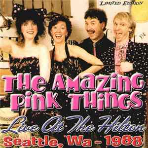 The Amazing Pink Things - Live at the Hilton - Seattle, WA 1988 FLAC