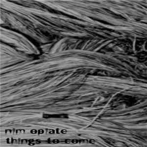 Nim Opiate - Things To Come FLAC
