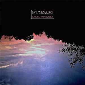 Evil Wizardry - Crossed In Space FLAC